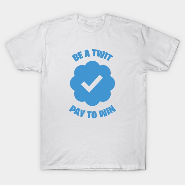 Be A Twit - Pay To Win T-Shirt by MustardSoda